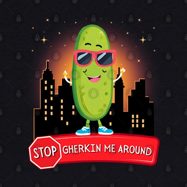 Stop Gherkin Me Around by Kenny The Bartender's Tee Emporium